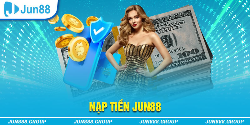 Nạp Tiền Jun88 - Mách Bạn Các Điểm Cần Chú Ý 1 Nạp tiền Jun88