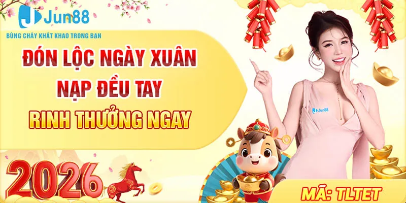 Chuỗi Khuyến Mãi Jun88 | Lì Xì Hấp Dẫn Đầu Năm 2026 3 Đón Lộc Ngày Xuân – Nạp Đều Tay Rinh Thưởng Ngay