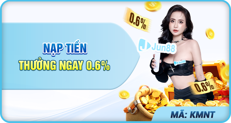 jun88 nap tien thuong ngay 0.6